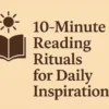 10-Minute Reading Rituals for Daily Inspiration