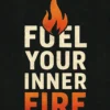 Fuel Your Inner Fire