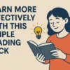 Learn More Effectively with This Simple Reading Hack