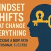 Mindset Shifts That Change Everything
